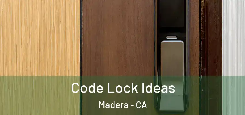  Code Lock Ideas Madera - CA
