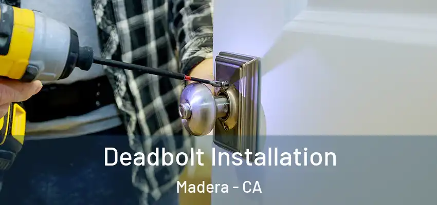  Deadbolt Installation Madera - CA