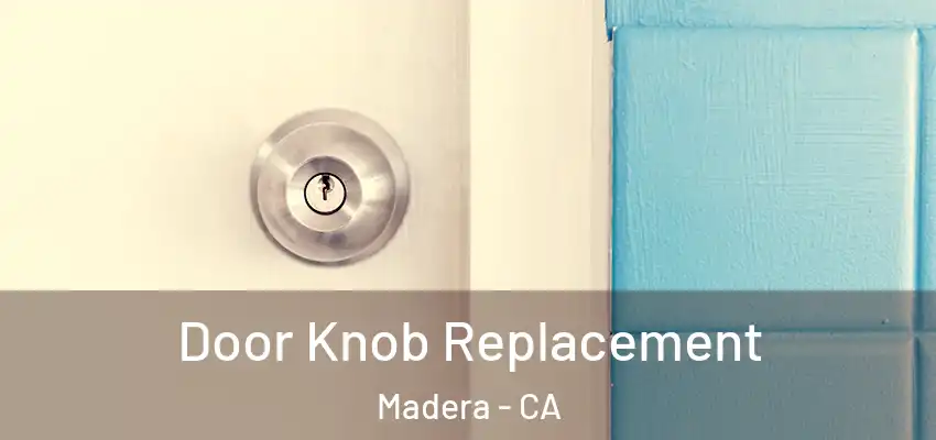  Door Knob Replacement Madera - CA