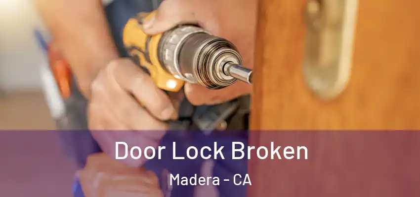  Door Lock Broken Madera - CA