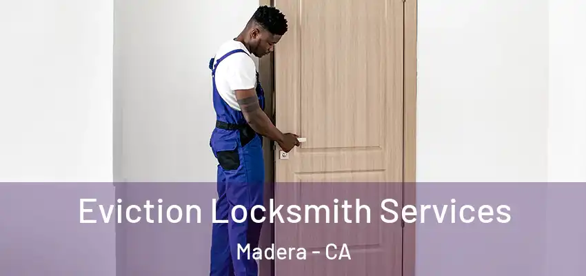  Eviction Locksmith Services Madera - CA