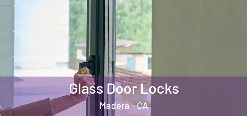  Glass Door Locks Madera - CA