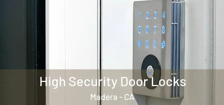 High Security Door Locks Madera - CA
