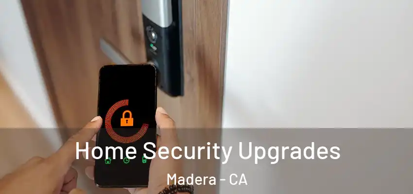  Home Security Upgrades Madera - CA