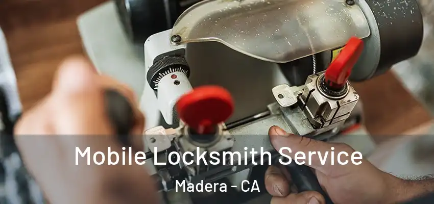  Mobile Locksmith Service Madera - CA