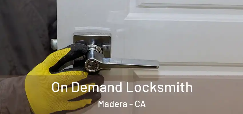 On Demand Locksmith Madera - CA