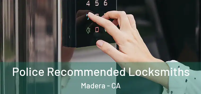  Police Recommended Locksmiths Madera - CA