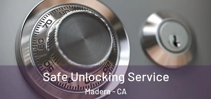  Safe Unlocking Service Madera - CA