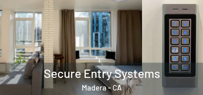  Secure Entry Systems Madera - CA